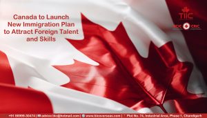 Canada to Launch New Immigration Plan to Attract Foreign Talent and Skills - www.tiicoverseas.com